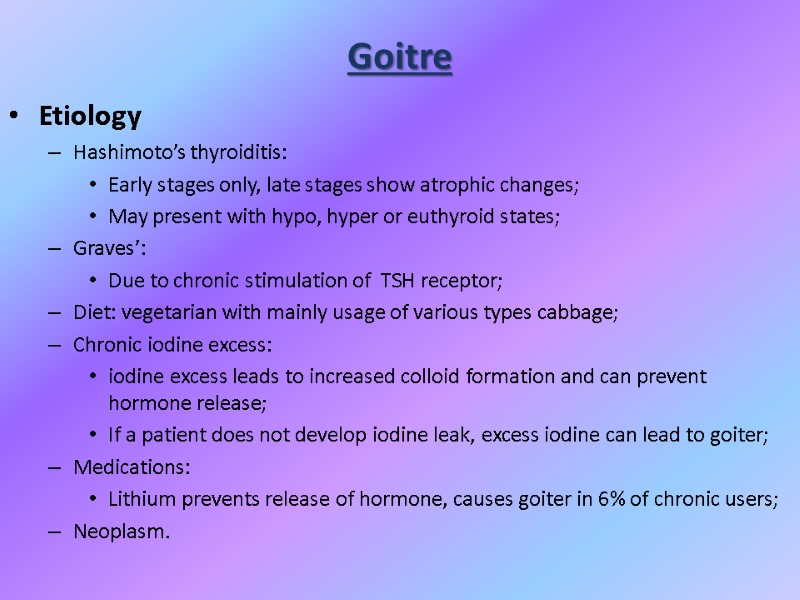 Goitre Etiology Hashimoto’s thyroiditis: Early stages only, late stages show atrophic changes; May present